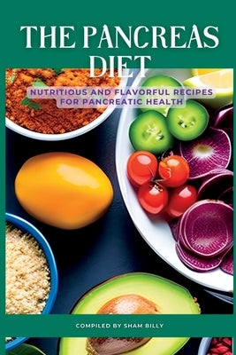 The Pancreas Diet: Nutritious and Flavorful Recipes for Pancreatic Health Paperback Independently Published