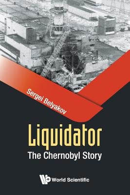 Liquidator: The Chernobyl Story Paperback World Scientific Publishing Company