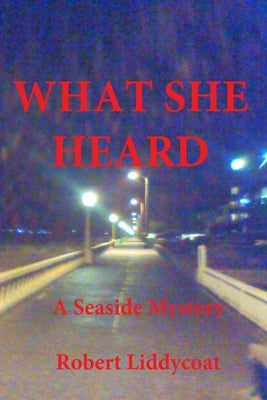 What She Heard by Liddycoat, Robert