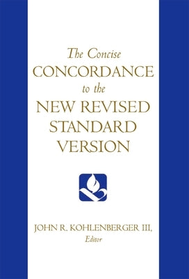 The Concise Concordance to the New Revised Standard Version by Kohlenberger, John R.