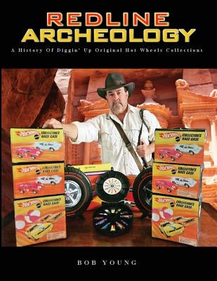 Redline Archeology: A History of Diggin' up Original Hot Wheels Collections Paperback Robert Wendell Young
