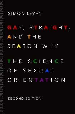 Gay, Straight, and the Reason Why: The Science of Sexual Orientation by LeVay, Simon