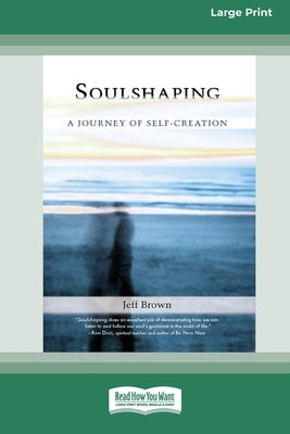 SoulShaping: A Journey of Self-Creation (16pt Large Print Edition) by Brown, Jeff