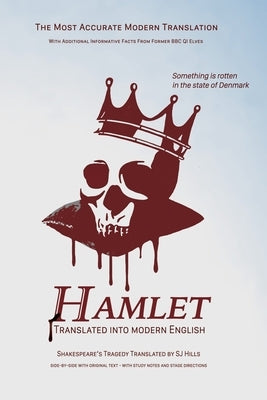 Hamlet Translated Into Modern English: The most accurate line-by-line translation available, alongside original English, stage directions and historic Independently Published