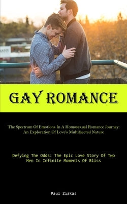Gay Romance: The Spectrum Of Emotions In A Homosexual Romance Journey: An Exploration Of Love's Multifaceted Nature (Defying The Od Paperback Micheal Kannedy