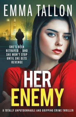 Her Enemy: A totally unputdownable and gripping crime thriller by Tallon, Emma