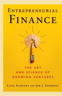 Entrepreneurial Finance: The Art and Science of Growing Ventures by Alemany, Luisa