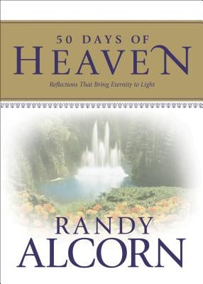 50 Days of Heaven: Reflections That Bring Eternity to Light by Alcorn, Randy