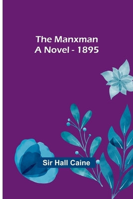 The Manxman; A Novel - 1895 Paperback Alpha Edition