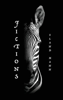 Fictions: Short Stories and Other Limitations by Mann, Eland
