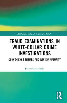 Fraud Examinations in White-Collar Crime Investigations: Convenience Themes and Review Maturity by Gottschalk, Petter