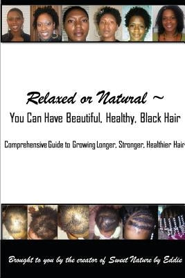 Relaxed or Natural You Can Have Beautiful, Black, Healthy, Hair by Lee, Eddie