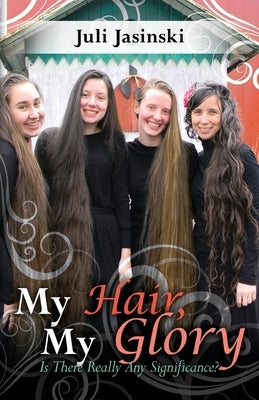 My Hair, My Glory: Is there really any significance Paperback Juli Jasinski
