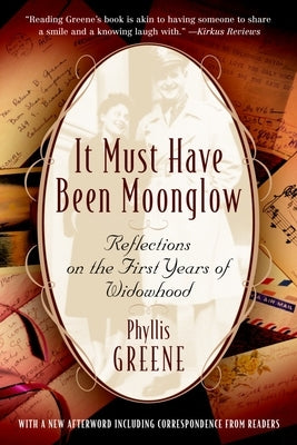 It Must Have Been Moonglow: Reflections on the First Years of Widowhood by Greene, Phyllis