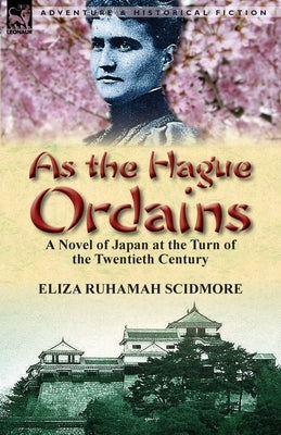 As the Hague Ordains: A Novel of Japan at the Turn of the Twentieth Century Paperback Leonaur Ltd