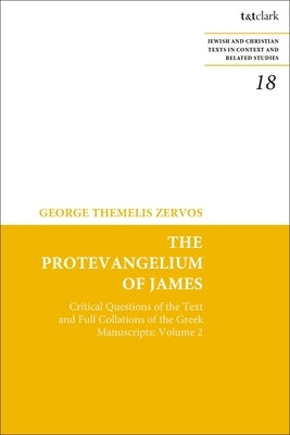 The Protevangelium of James: Critical Questions of the Text and Full Collations of the Greek Manuscripts: Volume 2 Paperback Bloomsbury Publishing PLC