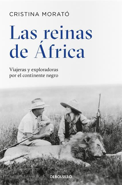 Las Reinas de África: Viajeras Y Exploradoras Por El Continente Negro / The Queens from Africa: Travelers and Explorers from the Black Continent by Morató, Cristina