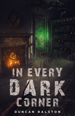 In Every Dark Corner: Horror Stories by Ralston, Duncan