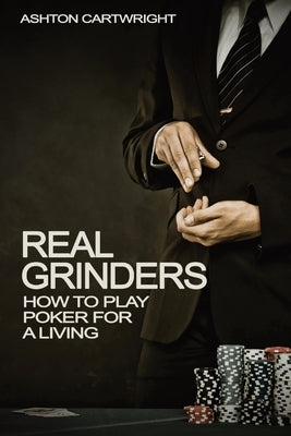 Real Grinders: How to Play Poker for a Living Paperback Ashton Publishing Group