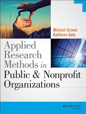 Applied Research Methods in Public and Nonprofit Organizations by Brown, Mitchell