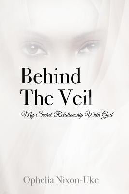 Behind The Veil: My Secret Relationship With God Paperback Createspace Independent Publishing Platform