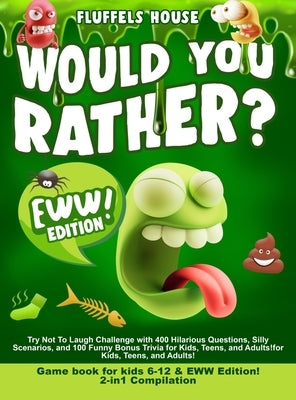 Would You Rather Game Book for Kids 6-12 & EWW Edition!: 2-in-1 Compilation - Try Not To Laugh Challenge with 400 Hilarious Questions, Silly Scenarios by D'Orange, Leo Willy