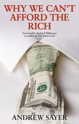 Why We Can't Afford the Rich by Sayer, Andrew