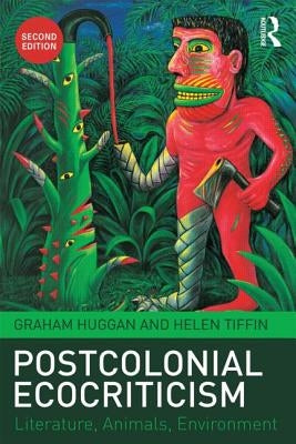 Postcolonial Ecocriticism: Literature, Animals, Environment by Huggan, Graham