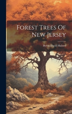 Forest Trees Of New Jersey by Halsted, Byron David