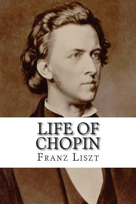 Life of Chopin by Liszt, Franz Liszt