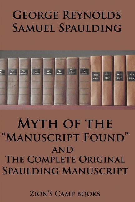 Myth of the "Manuscript Found" And The Complete Original Spaulding Manuscript: The Faith-Promoting Series Book 11 Paperback Createspace Independent Publishing Platform