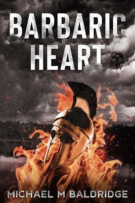 Barbaric Heart by Baldridge, Michael M.