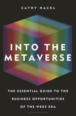 Into the Metaverse: The Essential Guide to the Business Opportunities of the Web3 Era by Hackl, Cathy