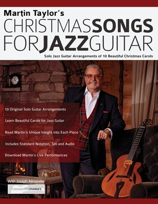 Christmas Songs For Jazz Guitar: Solo Jazz Guitar Arrangements of 10 Beautiful Christmas Carols by Taylor, Martin