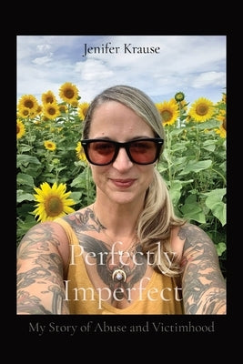 Perfectly Imperfect: My Story of Abuse and Victimhood by Krause, Jenifer