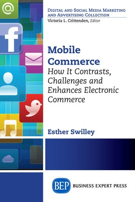 Mobile Commerce: How It Contrasts, Challenges, and Enhances Electronic Commerce Paperback Business Expert Press