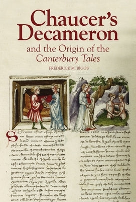 Chaucer's Decameron and the Origin of the Canterbury Tales by Biggs, Frederick M.