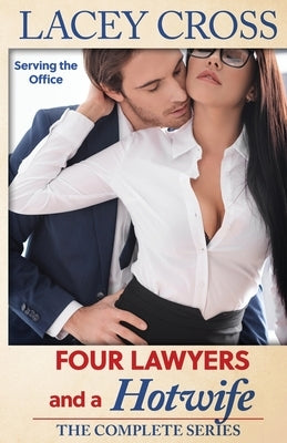 Four Lawyers and a Hotwife: An Office Erotica Series by Cross, Lacey