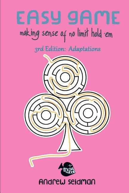Easy Game: Making Sense of No Limit Hold'Em 3rd Edition: Adaptations Paperback Createspace Independent Publishing Platform