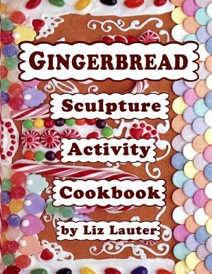 Gingerbread Sculpture Activity Cookbook Paperback Createspace Independent Publishing Platform