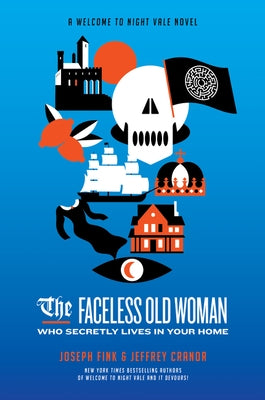 The Faceless Old Woman Who Secretly Lives in Your Home: A Welcome to Night Vale Novel by Fink, Joseph