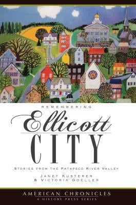 Remembering Ellicott City: Stories from the Patapsco River Valley Paperback History Press