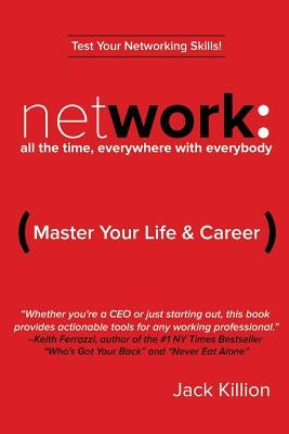 Network: All the Time, Everywhere With Everybody: Master Your Life & Career Paperback Eagle Rock Partners