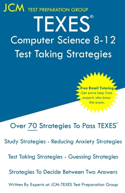 TEXES Computer Science 8-12 - Test Taking Strategies: TEXES 241 Exam - Free Online Tutoring - New 2020 Edition - The latest strategies to pass your ex by Test Preparation Group, Jcm-Texes