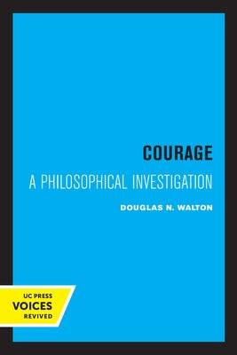 Courage: A Philosophical Investigation by Walton, Douglas N.