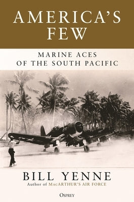 America's Few: Marine Aces of the South Pacific by Yenne, Bill