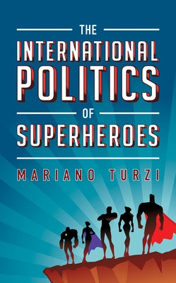 The International Politics of Superheroes Paperback Rowman & Littlefield Publishers
