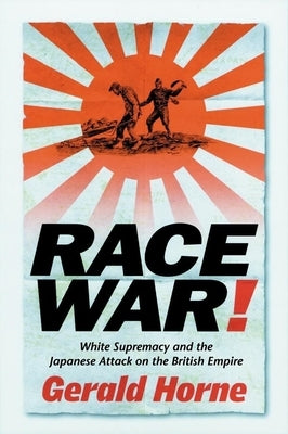 Race War!: White Supremacy and the Japanese Attack on the British Empire Paperback New York University Press