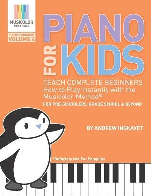 Piano For Kids Volume 4: Teach complete beginners how to play instantly with the Musicolor Method: For preschoolers, grade schoolers and beyond by Ingkavet, Andrew