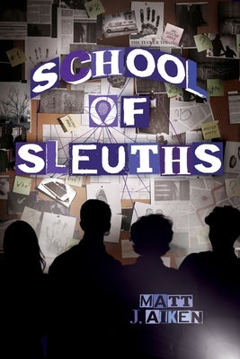 School of Sleuths by Aiken, Matt J.